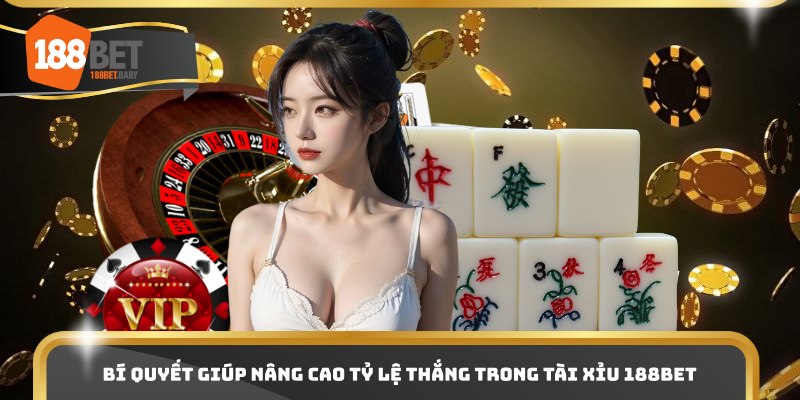 Bí quyết giúp nâng cao tỷ lệ thắng trong tài xỉu 188bet