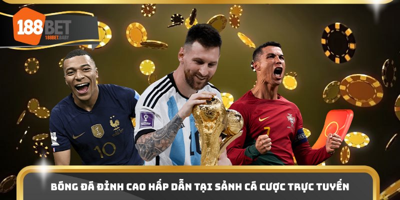 Bóng đá đỉnh cao hấp dẫn tại sảnh cá cược trực tuyến