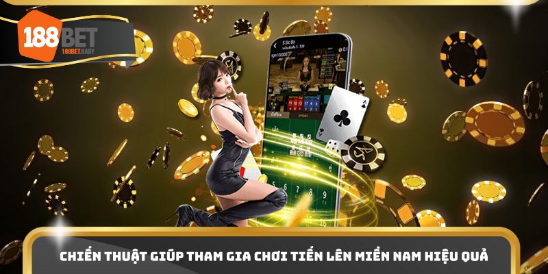 Chiến thuật giúp tham gia chơi tiến lên miền nam hiệu quả