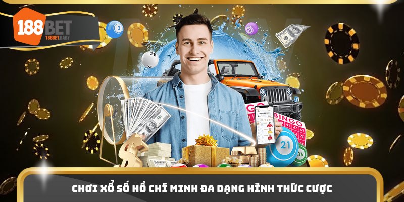 Chơi xổ số Hồ Chí Minh đa dạng hình thức cược