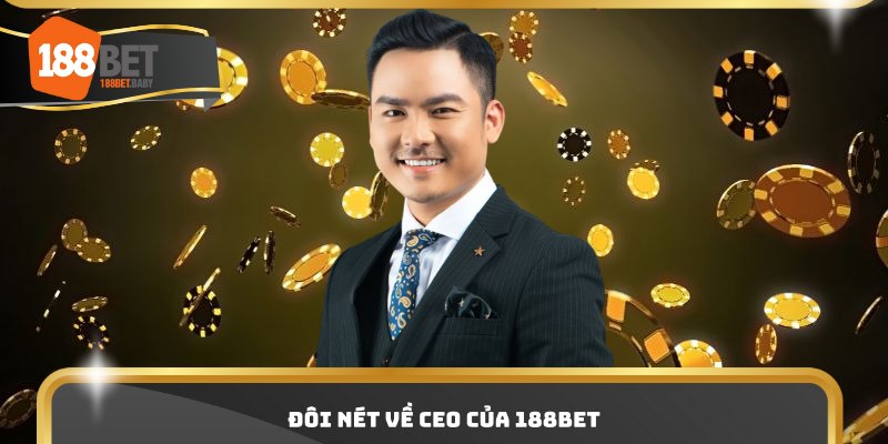 Đôi nét về CEO của 188bet