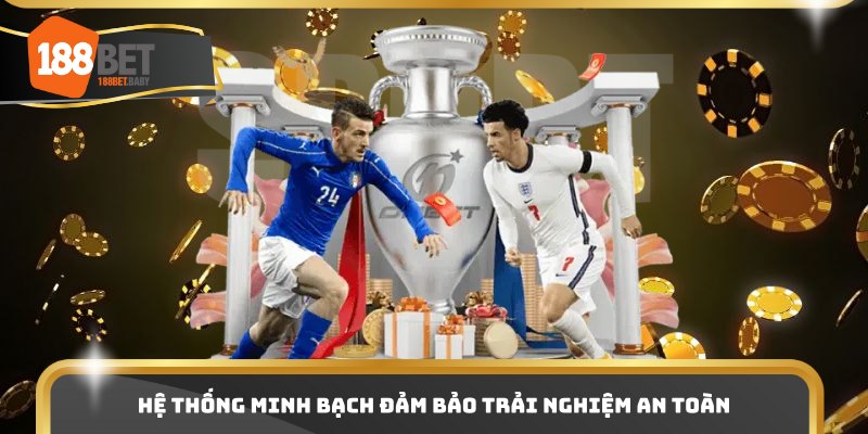 Hệ thống minh bạch đảm bảo trải nghiệm an toàn