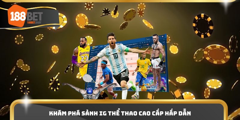 Khám phá sảnh IG thể thao cao cấp hấp dẫn