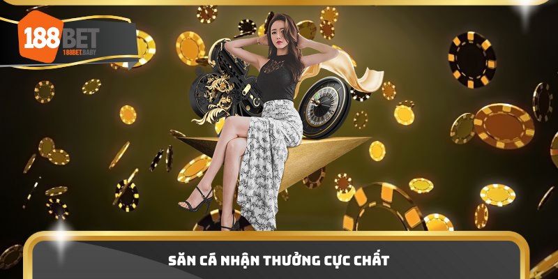 Săn cá nhận thưởng cực chất