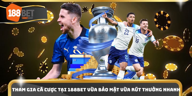 Tham gia cá cược tại 188BET vừa bảo mật vừa rút thưởng nhanh