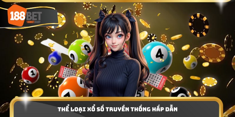 Thể loại xổ số truyền thống hấp dẫn