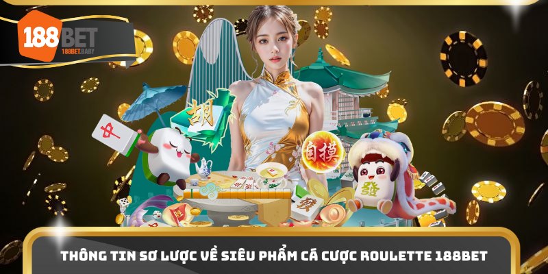 Thông tin sơ lược về siêu phẩm cá cược roulette 188Bet