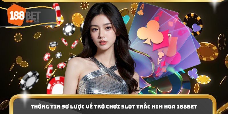 Thông tin sơ lược về trò chơi slot Trắc Kim Hoa 188bet