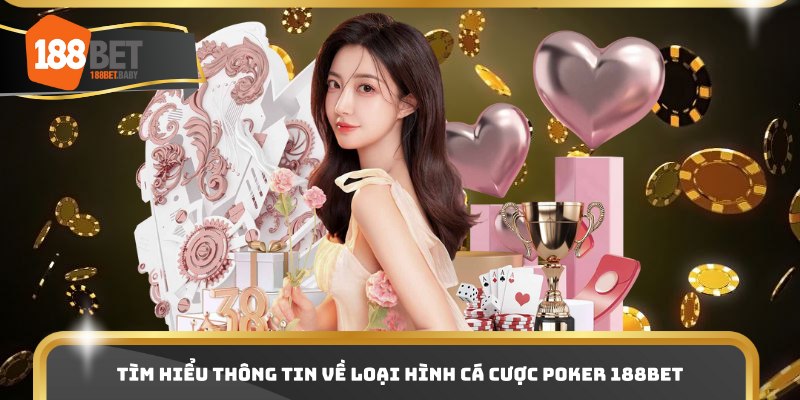 Tìm hiểu thông tin về loại hình cá cược Poker 188bet