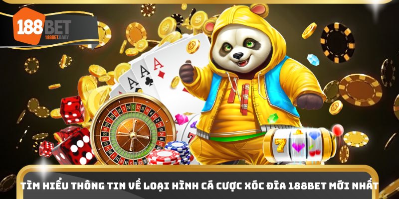Tìm hiểu thông tin về loại hình cá cược xóc đĩa 188Bet mới nhất