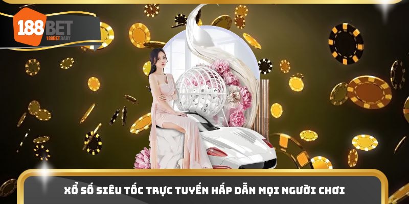 Xổ số siêu tốc trực tuyến hấp dẫn mọi người chơi